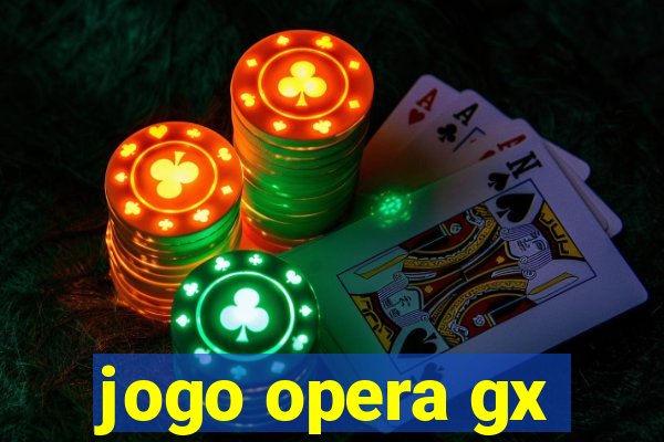 jogo opera gx